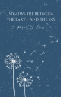 Somewhere Between The Earth And The Sky By Raquel S. King Cover Image