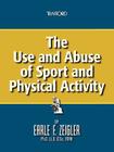 The Use and Abuse of Sport and Physical Activity By Earle F. Zeigler Cover Image