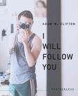 I Will Follow You By Adam W. Clifton Cover Image