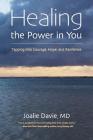 Healing the Power in You: Tapping into Courage, Hope, and Resilience By Joalie Davie Cover Image