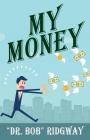 My Money By Bob Ridgway Cover Image