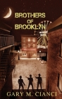 Brothers of Brooklyn By Gary M. Cianci Cover Image