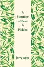 A Summer of Peas and Pickles By Jerry Apps Cover Image