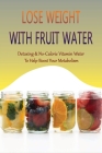 Lose Weight With Fruit Water: Detoxing & No-Calorie Vitamin Water To Help Boost Your Metabolism: Lemon And Ginger Tea Water By Tiny Conaghan Cover Image
