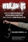 War on Us: How the War on Drugs and Myths About Addiction Have Created a War on All of Us Cover Image