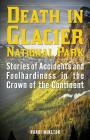 Death in Glacier National Park: Stories of Accidents and Foolhardiness in the Crown of the Continent By Randi Minetor Cover Image