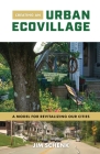 Creating an Urban Ecovillage: A Model for Revitalizing Our Cities By Jim Schenk Cover Image