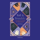 Toil and Trouble: A Women's History of the Occult By Melanie R. Anderson, Lisa Kröger, Tegan Ashton Cohan (Read by) Cover Image