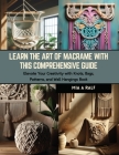 Learn the Art of Macrame with this Comprehensive Guide: Elevate Your Creativity with Knots, Bags, Patterns, and Wall Hangings Book Cover Image