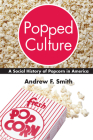 Popped Culture: A Social History of Popcorn in America Cover Image