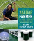 The Algae Farmer: A Complete Guide to Small Scale Algae Production Cover Image