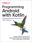 Programming Android with Kotlin: Achieving Structured Concurrency with Coroutines By Pierre-Olivier Laurence, Amanda Hinchman-Dominguez, G. Blake Meike Cover Image
