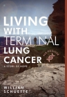 Living with Terminal Lung Cancer: A Story of Hope By William Schuette, Alice Shaw (Consultant), Rhonda Meckstroth (Foreword by) Cover Image