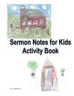 Sermon Notes for Kids Activity Book By Linda L. Louk Cover Image