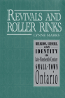 Revivals and Roller Rinks: Religion, Leisure, and Identity in Late-Nineteenth-Century Small-Town Ontario (Studies in Gender and History #5) By Lynne Marks Cover Image