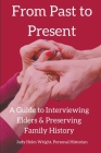 From Past to Present: A Guide to Interviewing Elders & Preserving Family History By Judy Helm Wright Cover Image