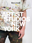 Marco Anelli: Artist Studios New York By Marco Anelli (Photographer), Sean Corcoran (Text by (Art/Photo Books)), Chrissie Iles (Text by (Art/Photo Books)) Cover Image