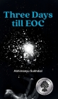 Three Days till EOC: A novella By Abhimanyu Sukhdial Cover Image