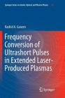Frequency Conversion of Ultrashort Pulses in Extended Laser-Produced Plasmas By Rashid A. Ganeev Cover Image
