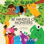 Be Mindful of Monsters: A Book for Helping Children Accept Their Emotions By Lauren Stockly, Ellen Surrey (Illustrator) Cover Image