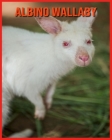 Albino Wallaby: Fun Learning Facts About Albino Wallaby By Linda Davis Cover Image