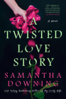 A Twisted Love Story By Samantha Downing Cover Image