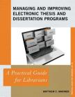 Managing and Improving Electronic Thesis and Dissertation Programs: A Practical Guide for Librarians (Practical Guides for Librarians #36) By Matthew C. Mariner Cover Image