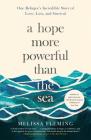 A Hope More Powerful Than the Sea: One Refugee's Incredible Story of Love, Loss, and Survival Cover Image