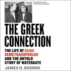 The Greek Connection: The Life of Elias Demetracopoulos and the Untold Story of Watergate By Robert Fass (Read by), James H. Barron Cover Image