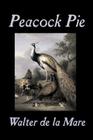 Peacock Pie by Walter da la Mare, Fiction, Literary, Poetry, English, Irish, Scottish, Welsh, Classics By Walter De La Mare Cover Image