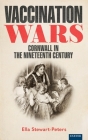 Vaccination Wars: Cornwall in the Nineteenth Century By Ella Stewart-Peters Cover Image