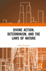 Divine Action, Determinism, and the Laws of Nature Cover Image