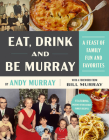 Eat, Drink, and Be Murray: A Feast of Family Fun and Favorites Cover Image