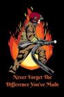 Never Forget The Difference You've Made: Retirement or Leaving Notebook Gift for Firefighter First Responder Emergency Services (Appreciation Thank Yo By Rose Raleigh Cover Image