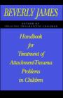 Handbook for Treatment of Attachment Problems in Children By Beverly James Cover Image