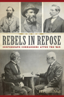 Rebels in Repose: Confederate Commanders After the War (Civil War) By Allie Stuart Povall Cover Image