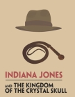 Indiana Jones and The Kingdom of The Crystal Skull: Screenplay By Ha Vinh Huy Cover Image