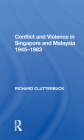 Conflict and Violence in Singapore and Malaysia, 1945-1983 Cover Image