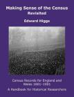 Making Sense of the Census Revisited: Census Records for England and Wales,1801-1901. A Handbook for Historical Researchers (Institute of Historical Research) Cover Image