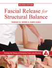 Fascial Release for Structural Balance, Revised Edition: Putting the Theory of Anatomy Trains into Practice By Thomas Myers, James Earls Cover Image
