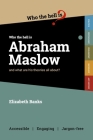 Who the Hell is Abraham Maslow?: And what are his theories all about? By Elizabeth Banks Cover Image