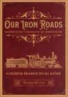 Our Iron Roads: Railroad History, Construction, and Administration - Illustrated Enlarged Special Edition By Frederick Williams Cover Image