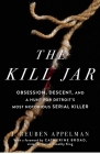 The Kill Jar: Obsession, Descent, and a Hunt for Detroit's Most Notorious Serial Killer By J. Reuben Appelman Cover Image