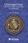 Uttamapuruṣa: reflexões sobre o processo da meditação By Carlos Eduardo Gonzales Barbosa Cover Image