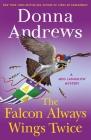 The Falcon Always Wings Twice: A Meg Langslow Mystery (Meg Langslow Mysteries #27) By Donna Andrews Cover Image