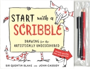 Start with a Scribble: Drawing for the Artistically Undiscovered By Quentin Blake, John Cassidy Cover Image