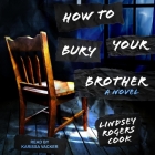 How to Bury Your Brother By Karissa Vacker (Read by), Lindsey Rogers Cook Cover Image