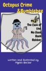 Octopus Crime & Bumblebee The Case of the No Good Bank Robber By Alyssa Becker Cover Image