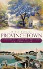 Provincetown: A History of Artists and Renegades in a Fishing Village By Debra Lawless Cover Image