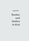 Bunker und Stollen in Kiel: Organisation und Baugeschichte des Luftschutzes 1933-1945 By Ingo Kroll (Editor) Cover Image